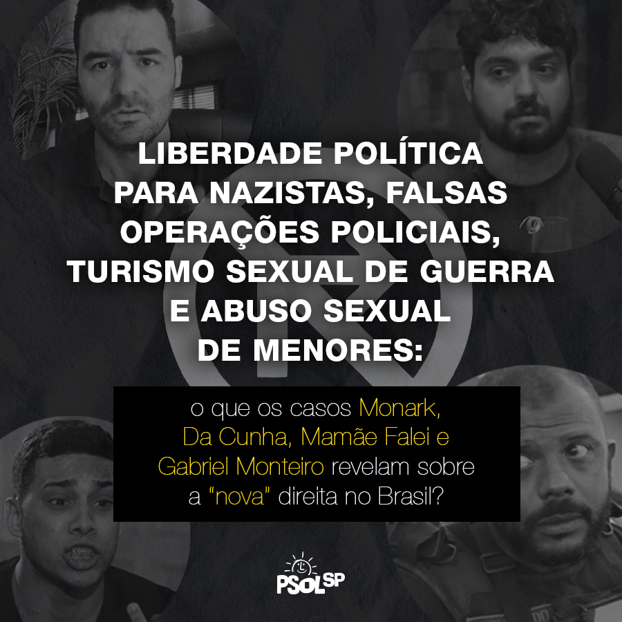 Liberdade política para nazistas, falsas operações policiais, turismo  sexual de guerra e abuso sexual de menores: o que os casos Monark, Da  Cunha, Mamãe Falei e Gabriel Monteiro revelam sobre a 