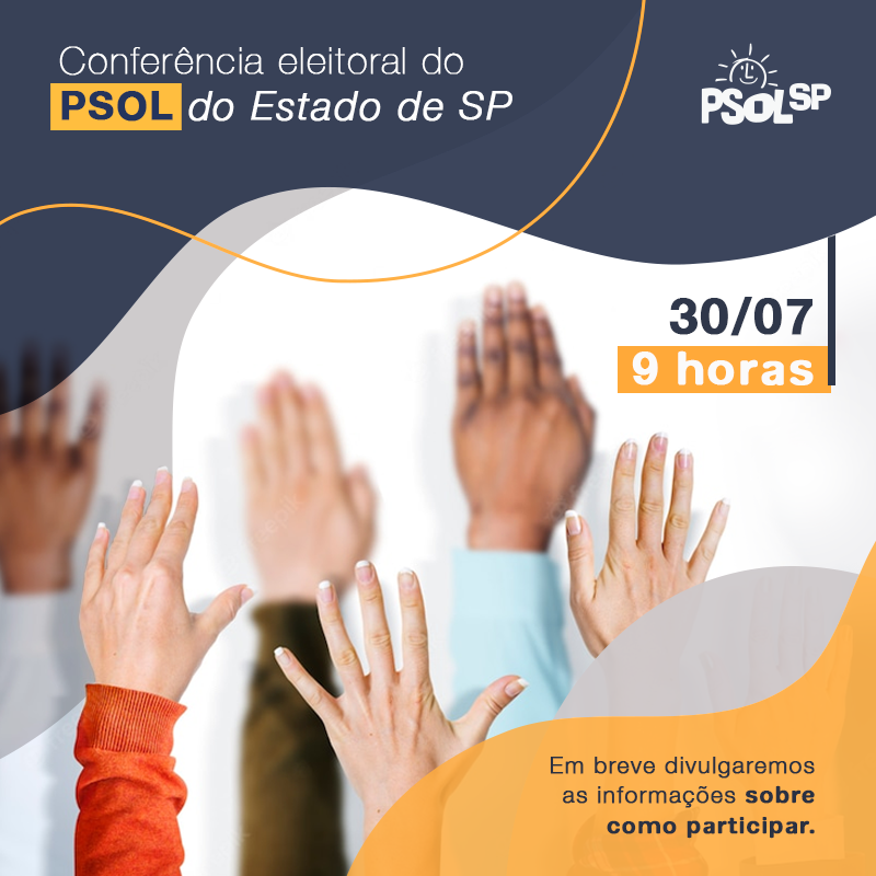 PSOL-SP realizará Conferência Eleitoral no próximo dia 30 de julho